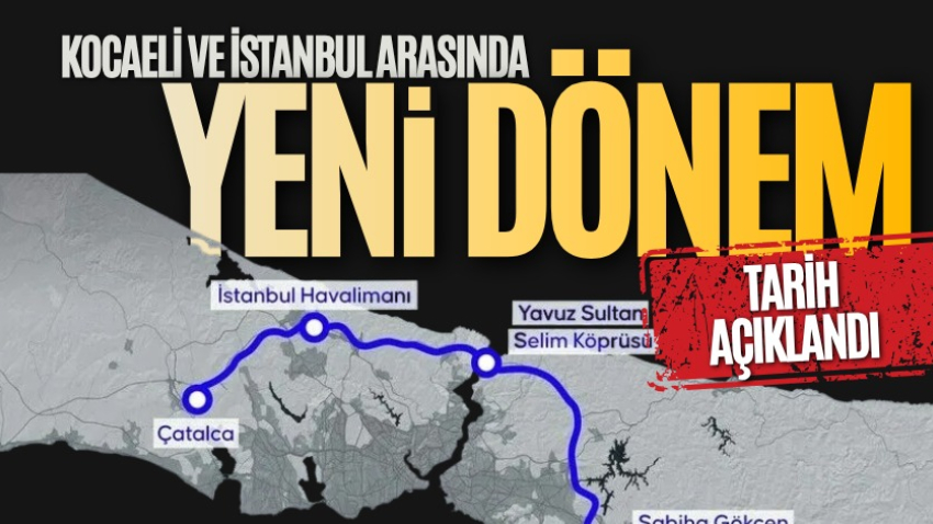 Kocaeli ve İstanbul arasında yeni dönem: Tarih açıklandı 