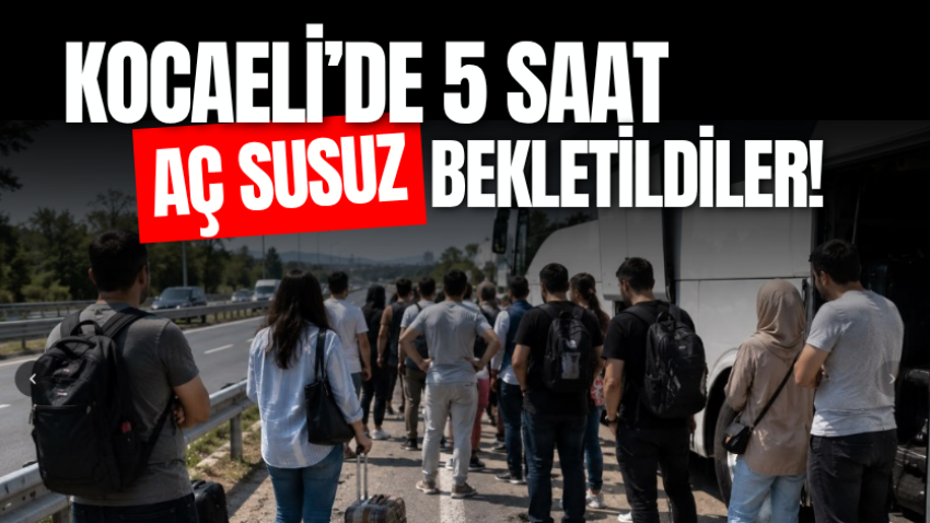 Kocaeli’de 5 saat aç susuz bekletildiler!