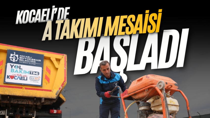 Kocaeli'de "A Takımı" mesaisi!