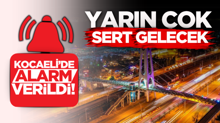 Kocaeli’de alarm verildi! Yarın çok sert gelecek