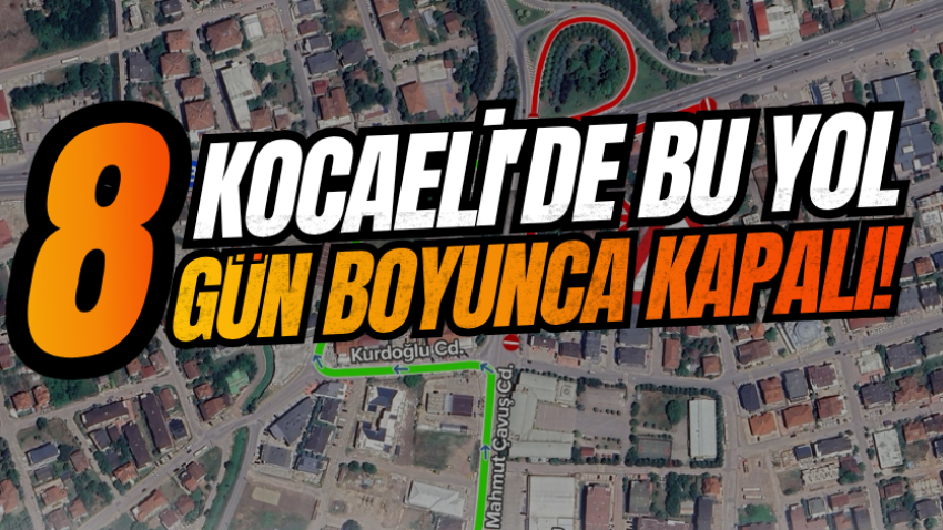 Kocaeli'de bu yol 8 gün boyunca kapalı! 