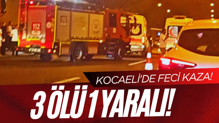 Kocaeli'de feci kaza! 3 ölü 1 yaralı!