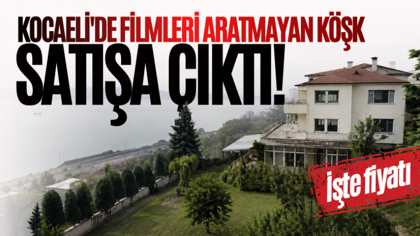 Kocaeli'de filmleri aratmayan köşk satışa çıktı! İşte fiyatı 