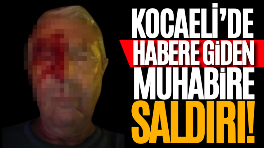 Kocaeli’de habere giden muhabire saldırı!
