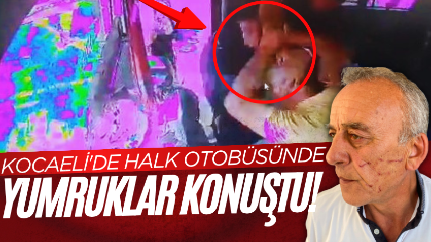 Kocaeli'de halk otobüsünde yumruklar konuştu!