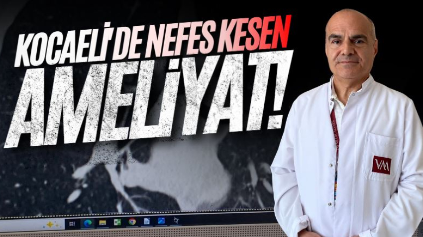 Kocaeli'de nefes kesen ameliyat!