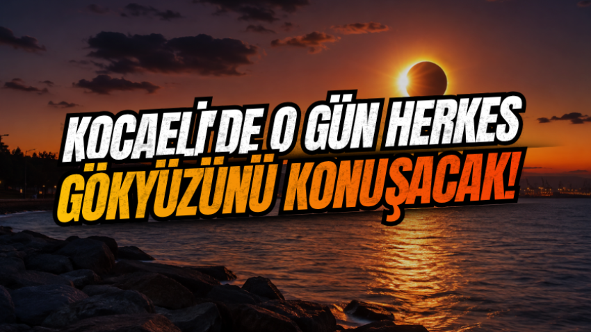 Kocaeli'de o gün herkes gökyüzünü konuşacak!