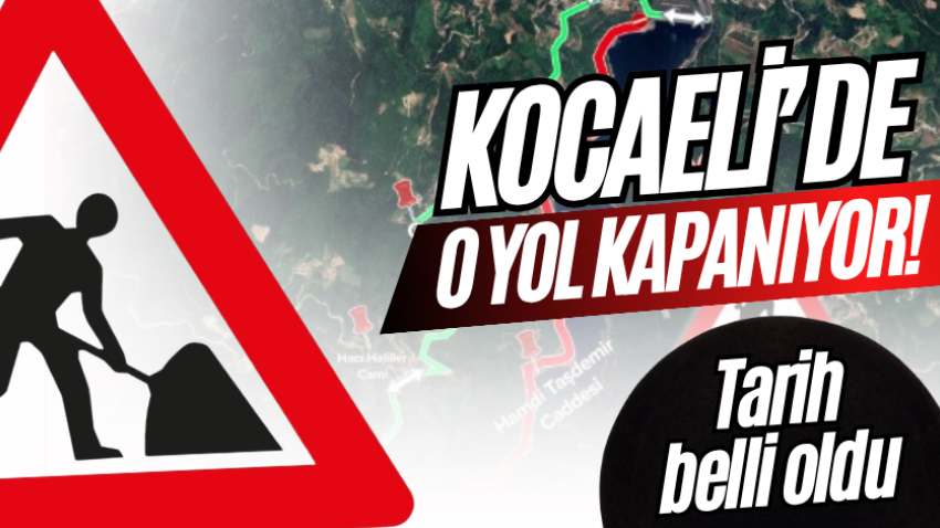 Kocaeli’de o yol kapanıyor! Tarih belli oldu 