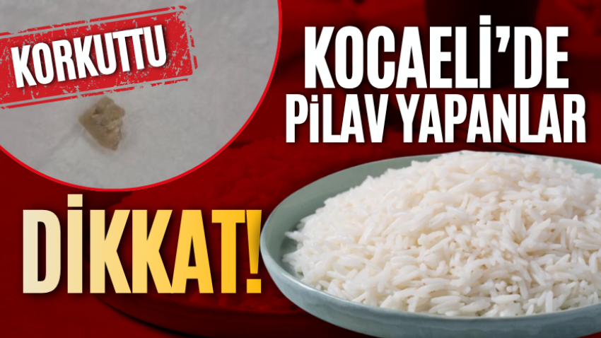 Kocaeli’de pilav yapanlar dikkat! Korkuttu