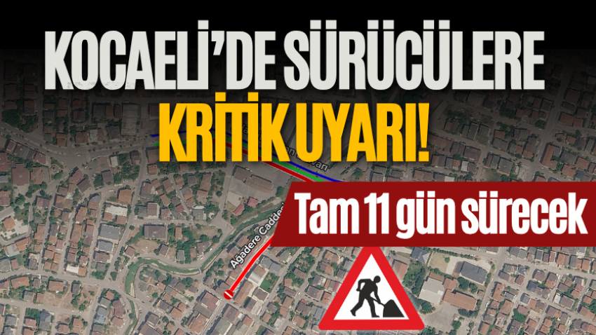 Kocaeli’de sürücülere kritik uyarı! Tam 11 gün sürecek