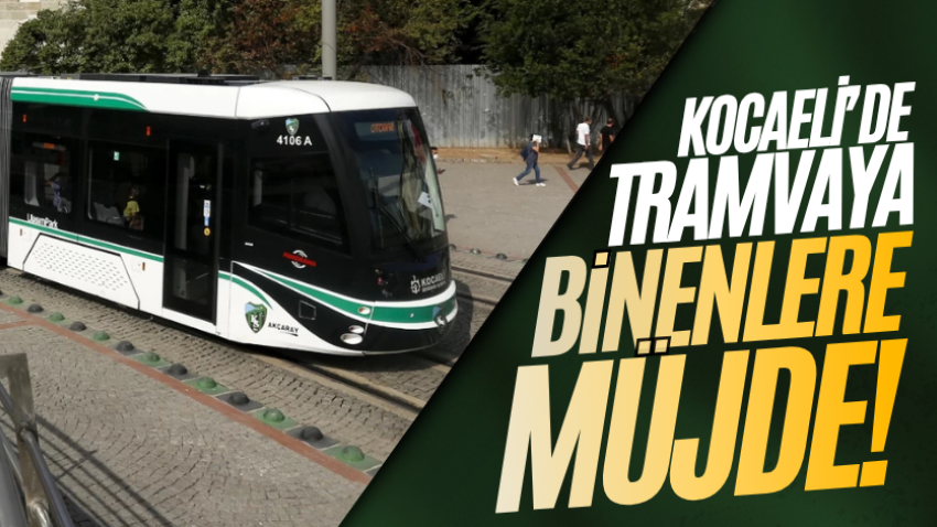 Kocaeli'de tramvaya binenlere müjde!