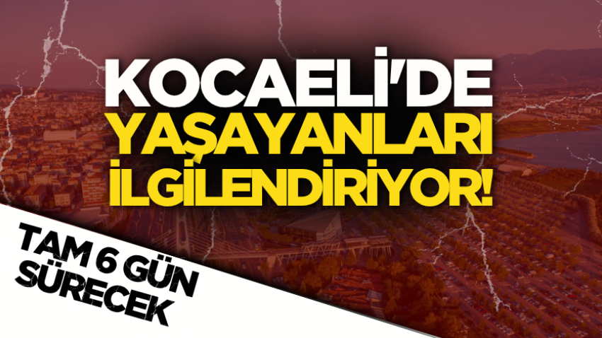 Kocaeli'de yaşayanları ilgilendiriyor! Tam 6 gün sürecek 