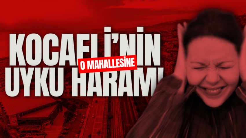 Kocaeli’nin o mahallesine uyku haram!