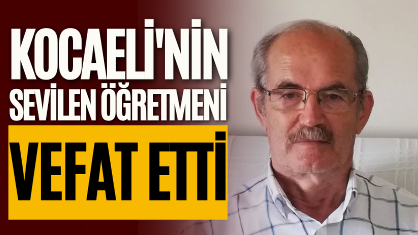 Kocaeli'nin sevilen öğretmeni vefat etti