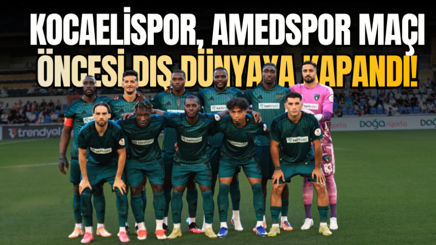 Kocaelispor, Amedspor maçı öncesi dış dünyaya kapandı!