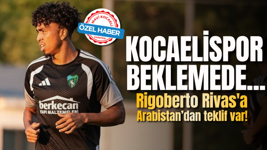 Kocaelispor beklemede...  Rigoberto Rivas'a Arabistan’dan teklif var! 