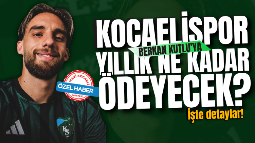 Kocaelispor, Berkan Kutlu'ya yıllık ne kadar ödeyecek? İşte detaylar!