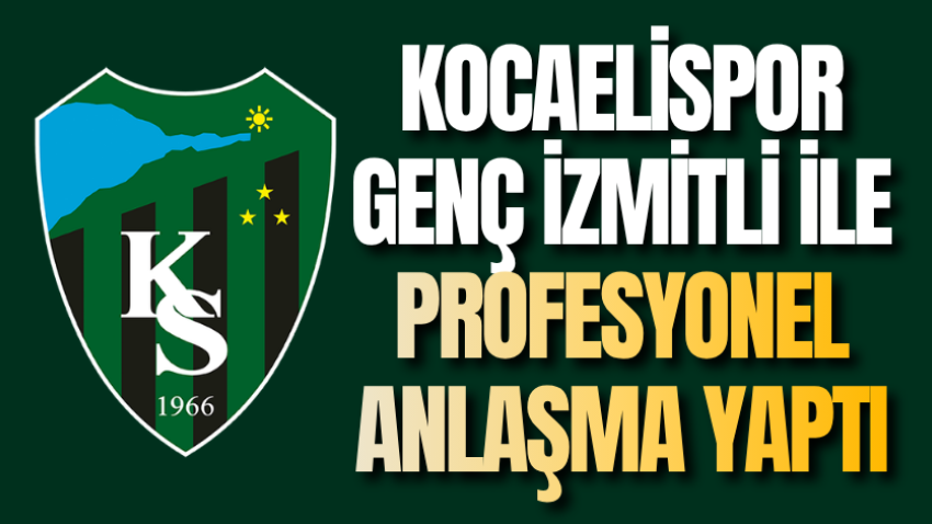 Kocaelispor genç İzmitli ile profesyonel anlaşma yaptı