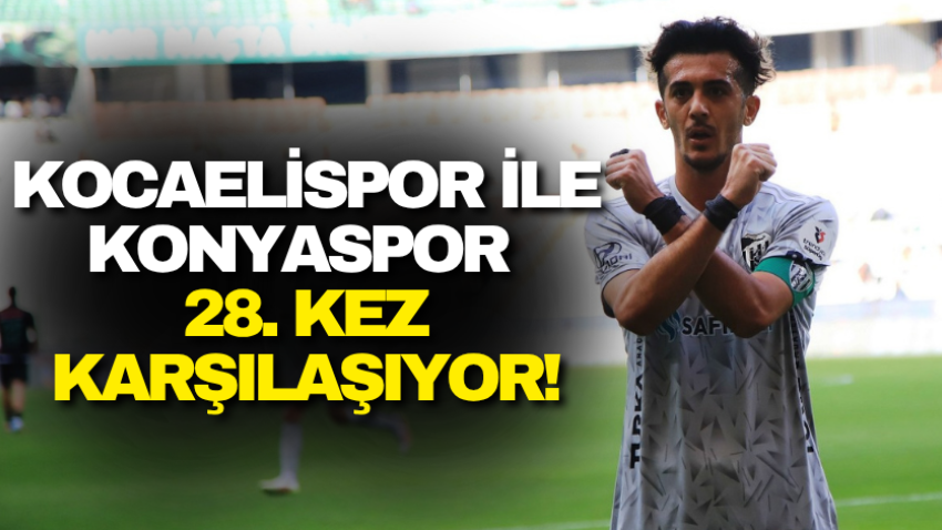 Kocaelispor ile Konyaspor 28. kez karşılaşıyor!
