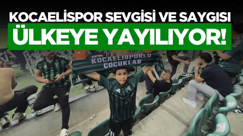 Kocaelispor sevgisi ve saygısı ülkeye yayılıyor!