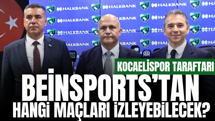 Kocaelispor taraftarı BeinSports’tan hangi maçları izleyebilecek?
