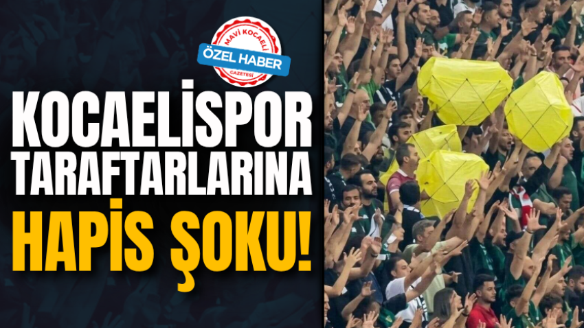 Kocaelispor taraftarlarına hapis şoku! 
