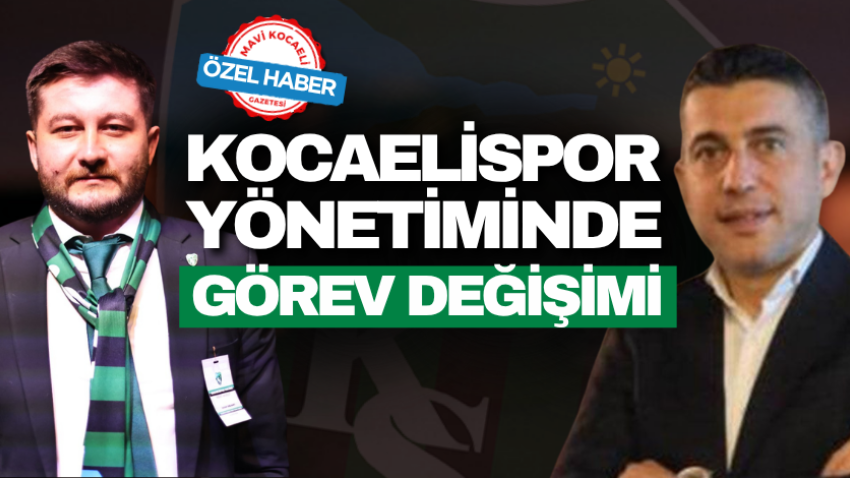 Kocaelispor yönetiminde görev değişimi