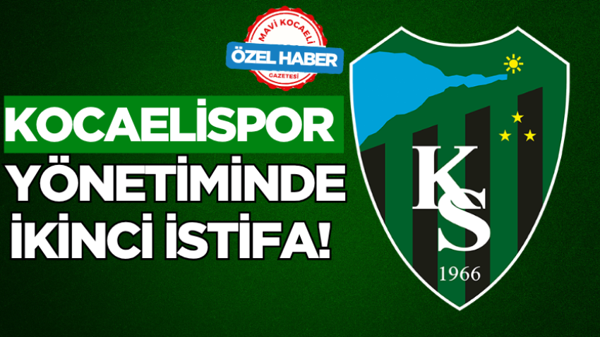 Kocaelispor yönetiminde ikinci istifa! 