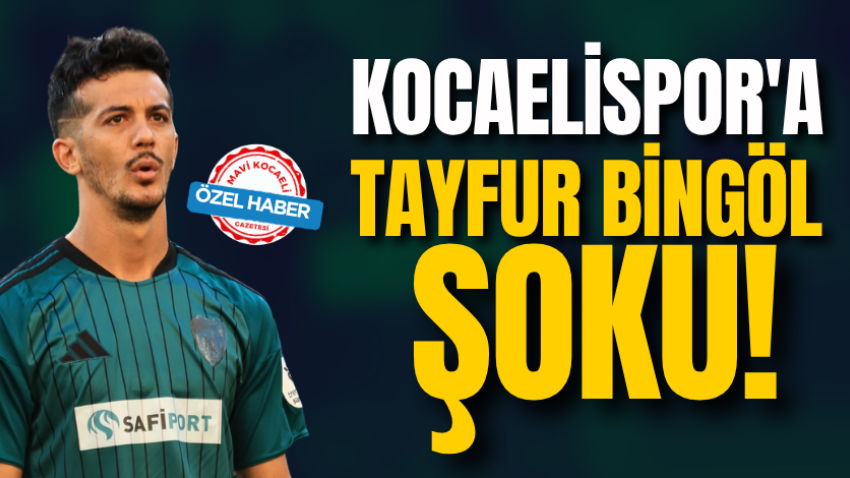 Kocaelispor'a Tayfur Bingöl şoku! 