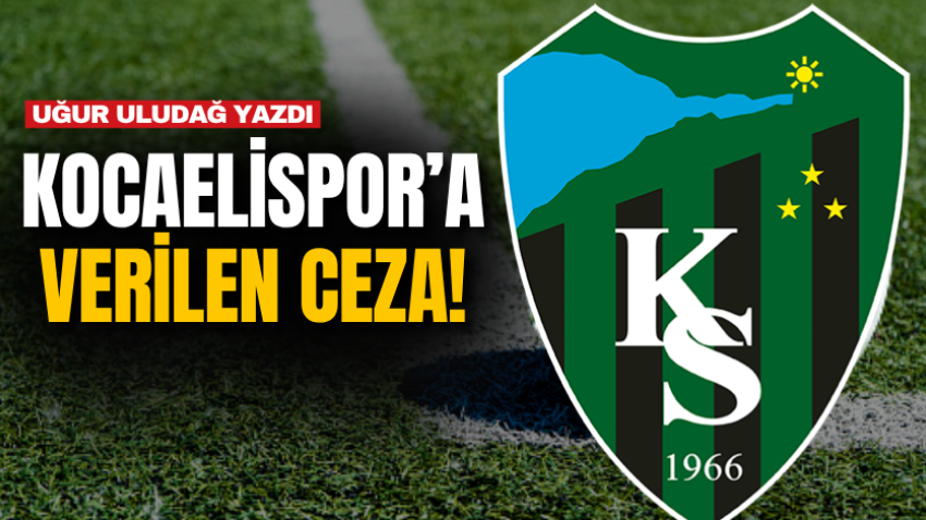 Kocaelispor’a verilen ceza!