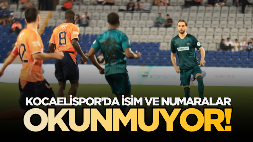 Kocaelispor’da isim ve numaralar okunmuyor!