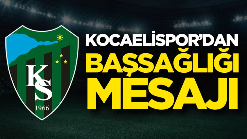 Kocaelispor’dan başsağlığı mesajı