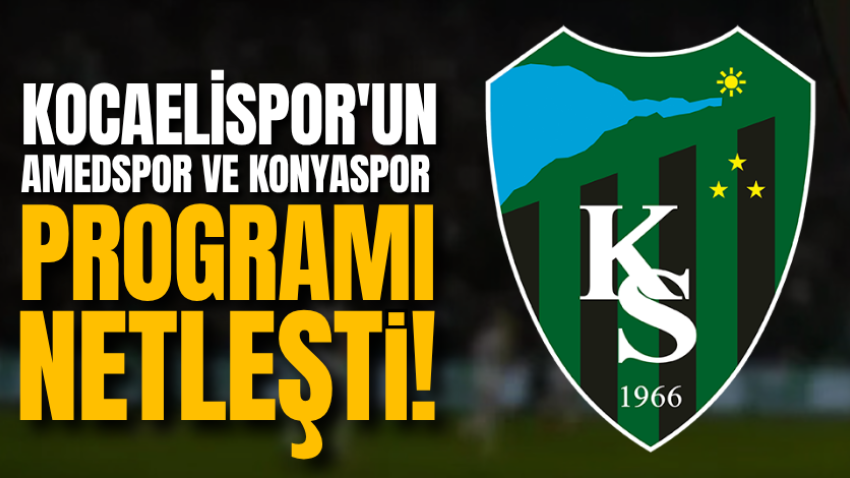 Kocaelispor'un Amedspor ve Konyaspor programı netleşti! 
