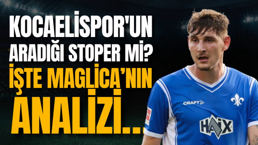 Kocaelispor'un aradığı stoper mi? İşte Maglica’nın analizi…