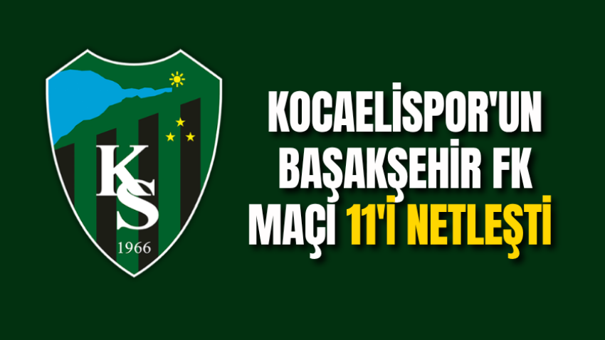 Kocaelispor'un Başakşehir FK maçı 11'i netleşti 