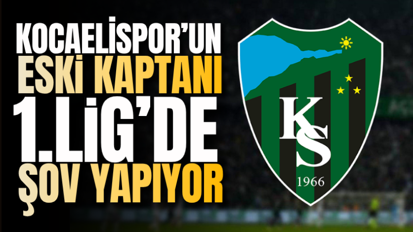 Kocaelispor’un eski kaptanı 1.Lig’de şov yapıyor