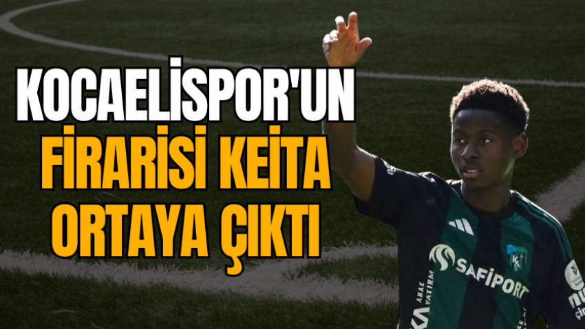 Kocaelispor'un firarisi Keita ortaya çıktı