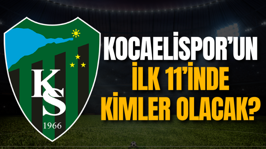 Kocaelispor’un ilk 11’inde kimler olacak?