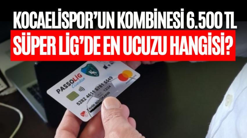 Kocaelispor’un kombinesi 6.500 TL, Süper Lig’de en ucuzu hangisi? 