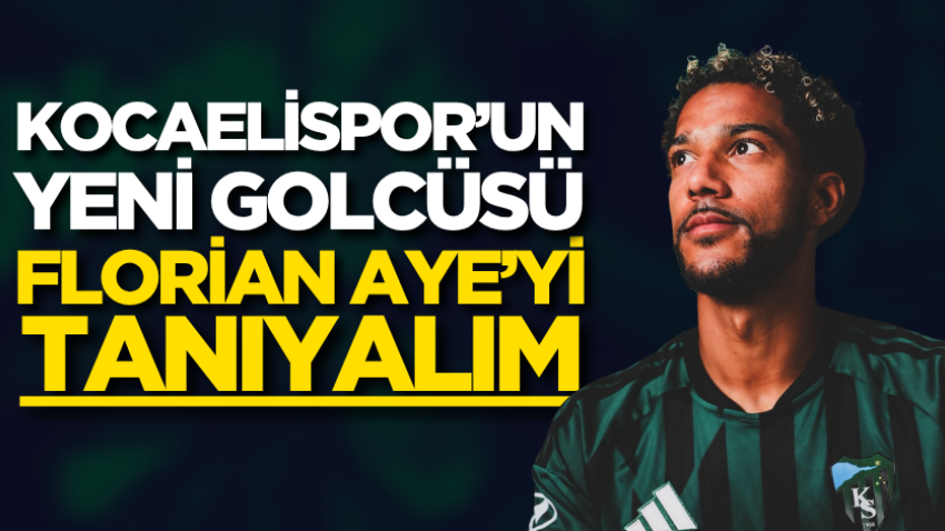 Kocaelispor’un yeni golcüsü Florian Aye’yi tanıyalım