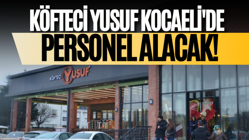 Köfteci Yusuf Kocaeli'de personel alacak!