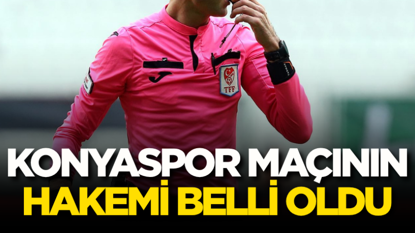Konyaspor maçının hakemi belli oldu