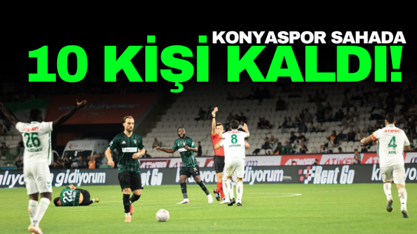Konyaspor sahada 10 kişi kaldı!