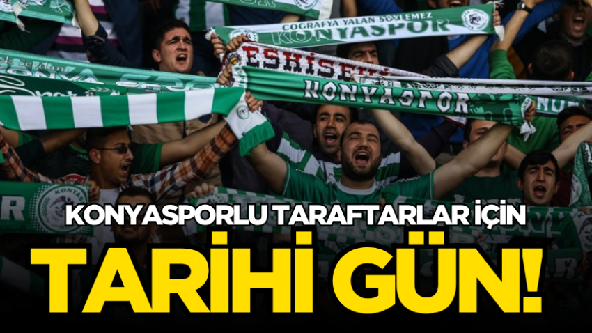Konyasporlu taraftarlar için tarihi gün! 