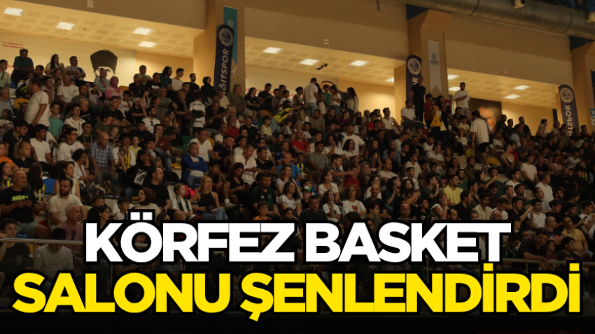 Körfez Basket salonu şenlendirdi