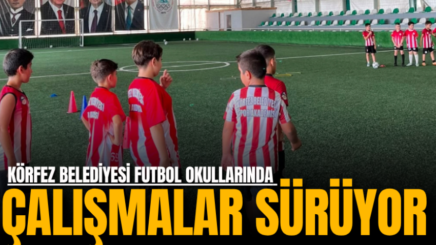 Körfez Belediyesi Futbol Okullarında çalışmalar sürüyor