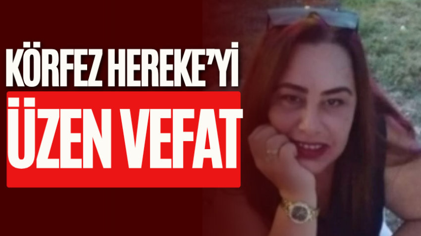 Körfez Hereke’yi üzen vefat