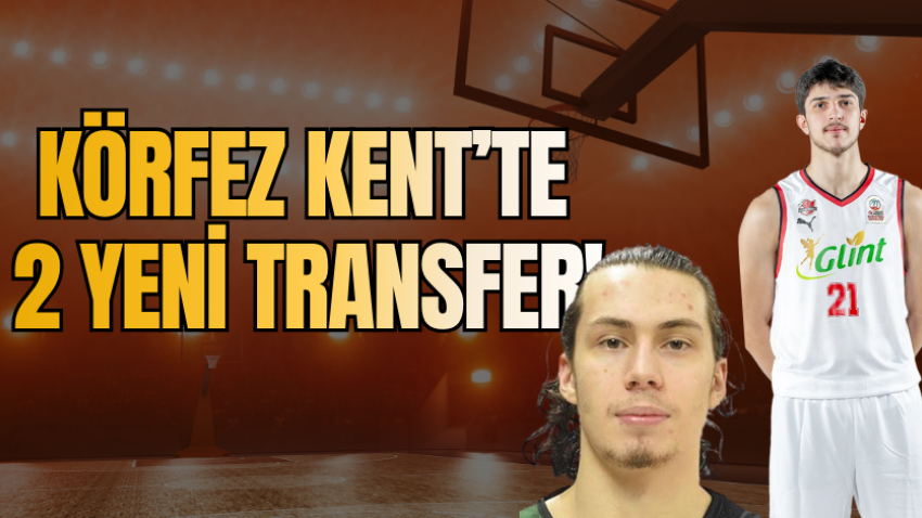Körfez Kent'te 2 yeni transfer!