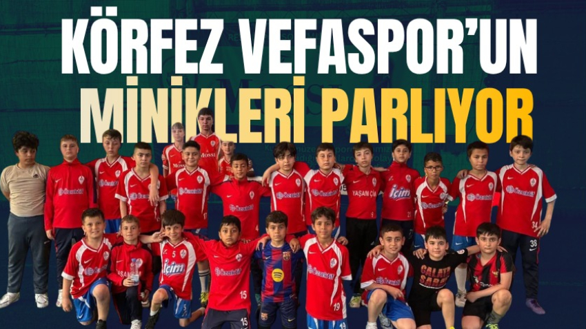 Körfez Vefaspor’un minikleri parlıyor