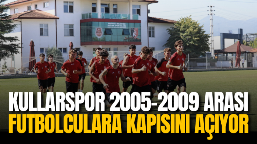 Kullarspor 2005-2009 arası futbolculara kapısını açıyor
